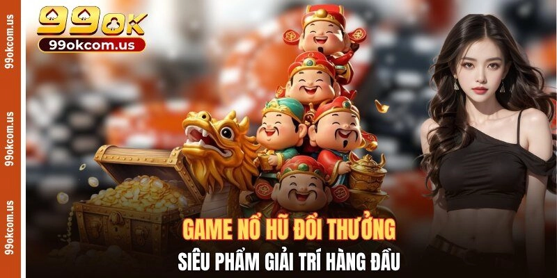 Game nổ hũ đổi thưởng